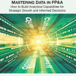 Mastering Data in FP&A: How to Build Analytical Capabilities for Strategic Growth and Informed Decisions